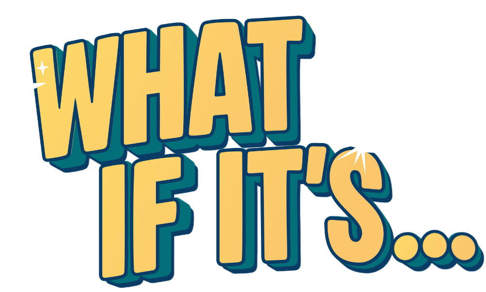 What if It's